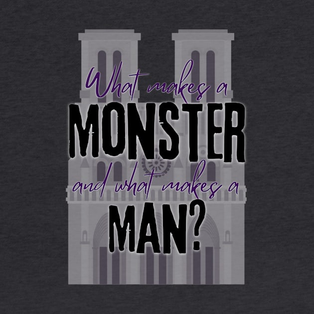 What Makes a Monster and What Makes a Man - Hunchback of Notre Dame musical quote by sammimcsporran